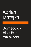 Somebody Else Sold the World, Matejka, Adrian