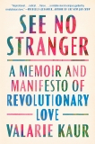 See No Stranger: A Memoir and Manifesto of Revolutionary Love, Kaur, Valarie