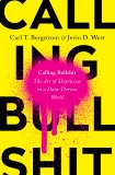 Calling Bullshit: The Art of Skepticism in a Data-Driven World, Bergstrom, Carl T. & West, Jevin D.