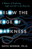 Below the Edge of Darkness: A Memoir of Exploring Light and Life in the Deep Sea, Widder, Ph.D, Edith