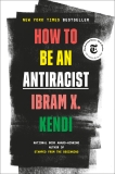 How to Be an Antiracist, Kendi, Ibram X.