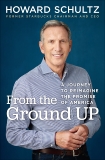 From the Ground Up: A Journey to Reimagine the Promise of America, Schultz, Howard