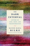 The Dark Interval: Letters on Loss, Grief, and Transformation, Rilke, Rainer Maria