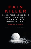 Pain Killer: An Empire of Deceit and the Origin of America's Opioid Epidemic, Meier, Barry