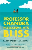 Professor Chandra Follows His Bliss: A Novel, Balasubramanyam, Rajeev