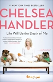 Life Will Be the Death of Me: . . . and you too!, Handler, Chelsea