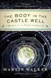 The Body in the Castle Well: A Mystery of the French Countryside, Walker, Martin