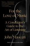 For the Love of Music: A Conductor's Guide to the Art of Listening, Mauceri, John