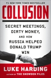 Collusion: Secret Meetings, Dirty Money, and How Russia Helped Donald Trump Win, Harding, Luke