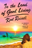 In the Land of Good Living: A Journey to the Heart of Florida, Russell, Kent