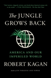 The Jungle Grows Back: America and Our Imperiled World, Kagan, Robert