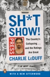 Sh*tshow!: The Country's Collapsing . . . and the Ratings Are Great, LeDuff, Charlie