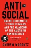 Antisocial: Online Extremists, Techno-Utopians, and the Hijacking of the American Conversation, Marantz, Andrew