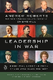 Leadership in War: Essential Lessons from Those Who Made History, Roberts, Andrew