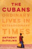 The Cubans: Ordinary Lives in Extraordinary Times, DePalma, Anthony