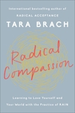 Radical Compassion: Learning to Love Yourself and Your World with the Practice of RAIN, Brach, Tara