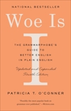 Woe Is I: The Grammarphobe's Guide to Better English in Plain English (Fourth Edition), O'Conner, Patricia T.