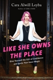 Like She Owns the Place: Give Yourself the Gift of Confidence and Ignite Your Inner Magic, Alwill Leyba, Cara