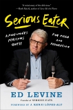 Serious Eater: A Food Lover's Perilous Quest for Pizza and Redemption, Levine, Ed