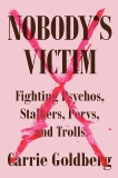 Nobody's Victim: Fighting Psychos, Stalkers, Pervs, and Trolls, Goldberg, Carrie