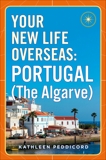 Your New Life Overseas: Portugal (The Algarve), Peddicord, Kathleen