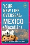 Your New Life Overseas: Mexico (Mazatlán), Peddicord, Kathleen