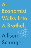 An Economist Walks into a Brothel: And Other Unexpected Places to Understand Risk, Schrager, Allison