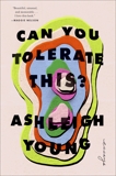 Can You Tolerate This?: Essays, Young, Ashleigh