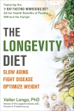 The Longevity Diet: Discover the New Science Behind Stem Cell Activation and Regeneration to Slow Aging, Fight Disease, and Optimize Weight, Longo, Valter