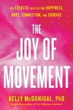 The Joy of Movement: How exercise helps us find happiness, hope, connection, and courage, McGonigal, Kelly