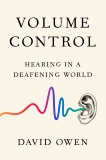 Volume Control: Hearing in a Deafening World, Owen, David