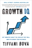 Growth IQ: Get Smarter About the Choices that Will Make or Break Your Business, Bova, Tiffani