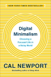 Digital Minimalism: Choosing a Focused Life in a Noisy World, Newport, Cal