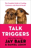 Talk Triggers: The Complete Guide to Creating Customers with Word of Mouth, Lemin, Daniel & Baer, Jay