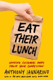 Eat Their Lunch: Winning Customers Away from Your Competition, Iannarino, Anthony