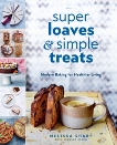 Super Loaves and Simple Treats: Modern Baking for Healthier Living, Sharp, Melissa