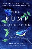 The Rumi Prescription: How an Ancient Mystic Poet Changed My Modern Manic Life, Moezzi, Melody