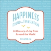 Happiness--Found in Translation: A Glossary of Joy from Around the World, Lomas, Tim