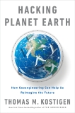 Hacking Planet Earth: How Geoengineering Can Help Us Reimagine the Future, Kostigen, Thomas M.