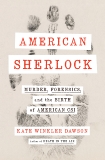 American Sherlock: Murder, Forensics, and the Birth of American CSI, Dawson, Kate Winkler