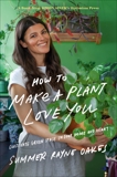 How to Make a Plant Love You: Cultivate Green Space in Your Home and Heart, Oakes, Summer Rayne