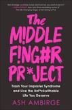 The Middle Finger Project: Trash Your Imposter Syndrome and Live the Unf*ckwithable Life You Deserve, Ambirge, Ash