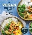 The Vegan Instant Pot Cookbook: Wholesome, Indulgent Plant-Based Recipes, Vora, Nisha