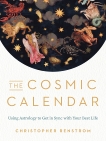 The Cosmic Calendar: Using Astrology to Get in Sync with Your Best Life, Renstrom, Christopher