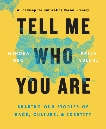 Tell Me Who You Are: Sharing Our Stories of Race, Culture, & Identity, Guo, Winona & Vulchi, Priya