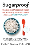 Sugarproof: The Hidden Dangers of Sugar That Are Putting Your Child's Health at Risk and What You Can Do, Goran, Michael & Ventura, Emily