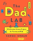 TheDadLab: 50 Awesome Science Projects for Parents and Kids, Urban, Sergei