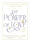 The Power of Love: Sermons, reflections, and wisdom to uplift and inspire, Curry, Bishop Michael