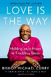 Love is the Way: Holding on to Hope in Troubling Times, Grace, Sara & Curry, Bishop Michael