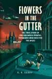 Flowers in the Gutter: The True Story of the Edelweiss Pirates, Teenagers Who Resisted the Nazis, Gaddy, K. R.